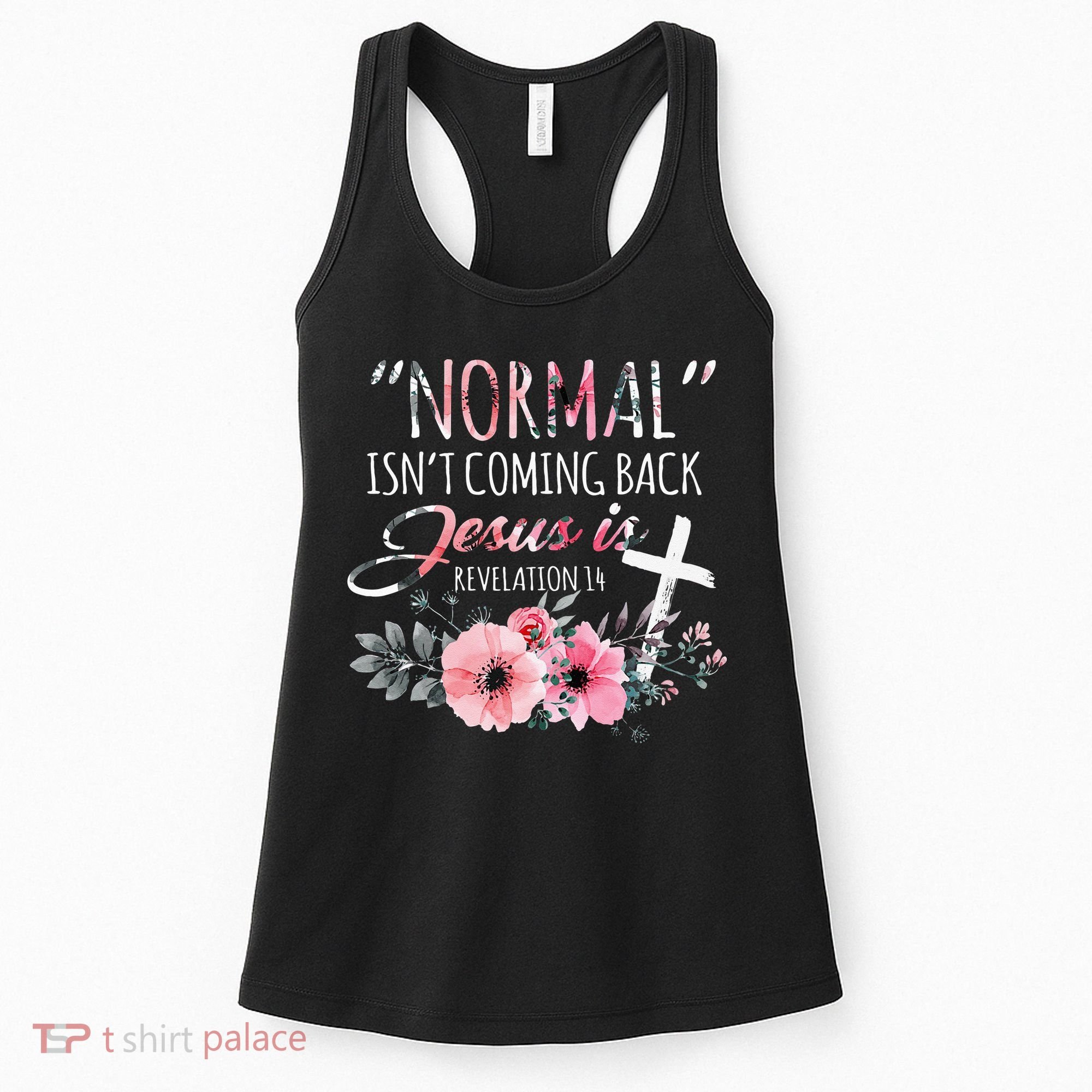 Normal Isnt Coming Back But Jesus Is Revelation 14 Flower Women's Tank Top