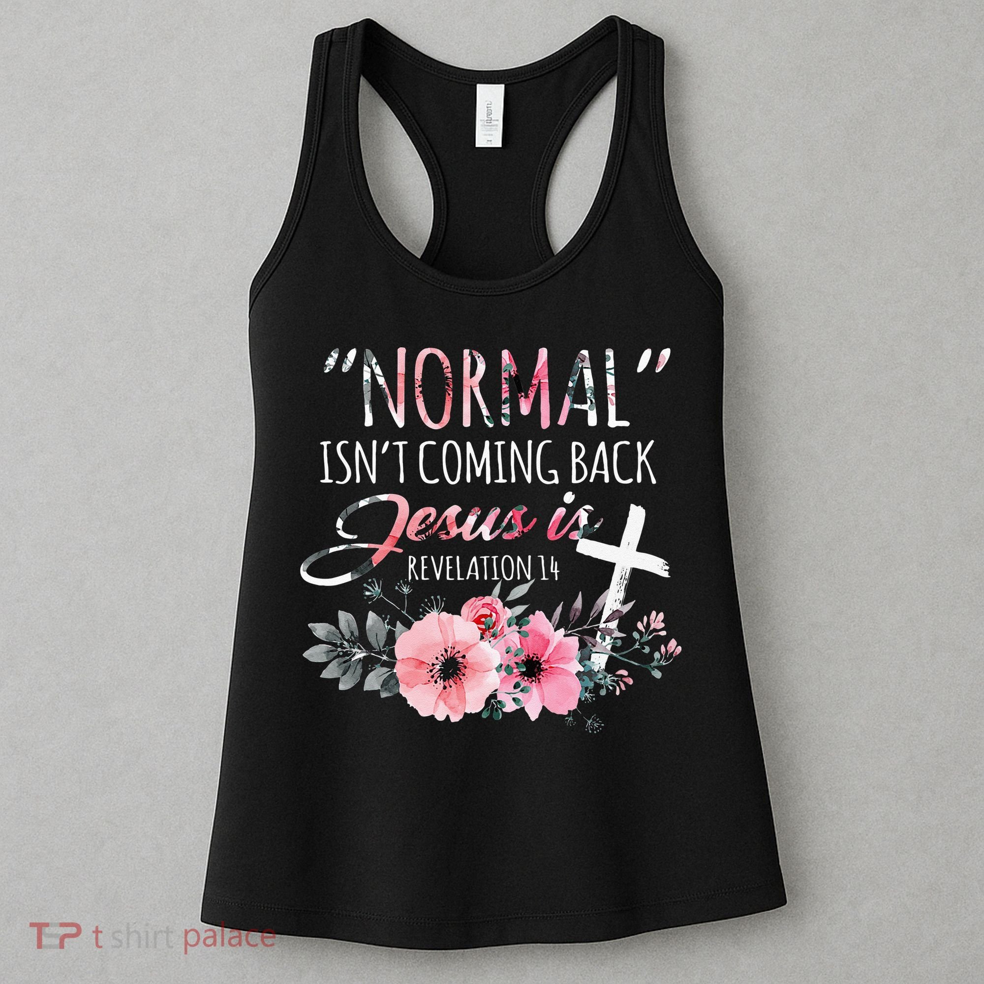 Normal Isnt Coming Back But Jesus Is Revelation 14 Flower Women's Tank Top