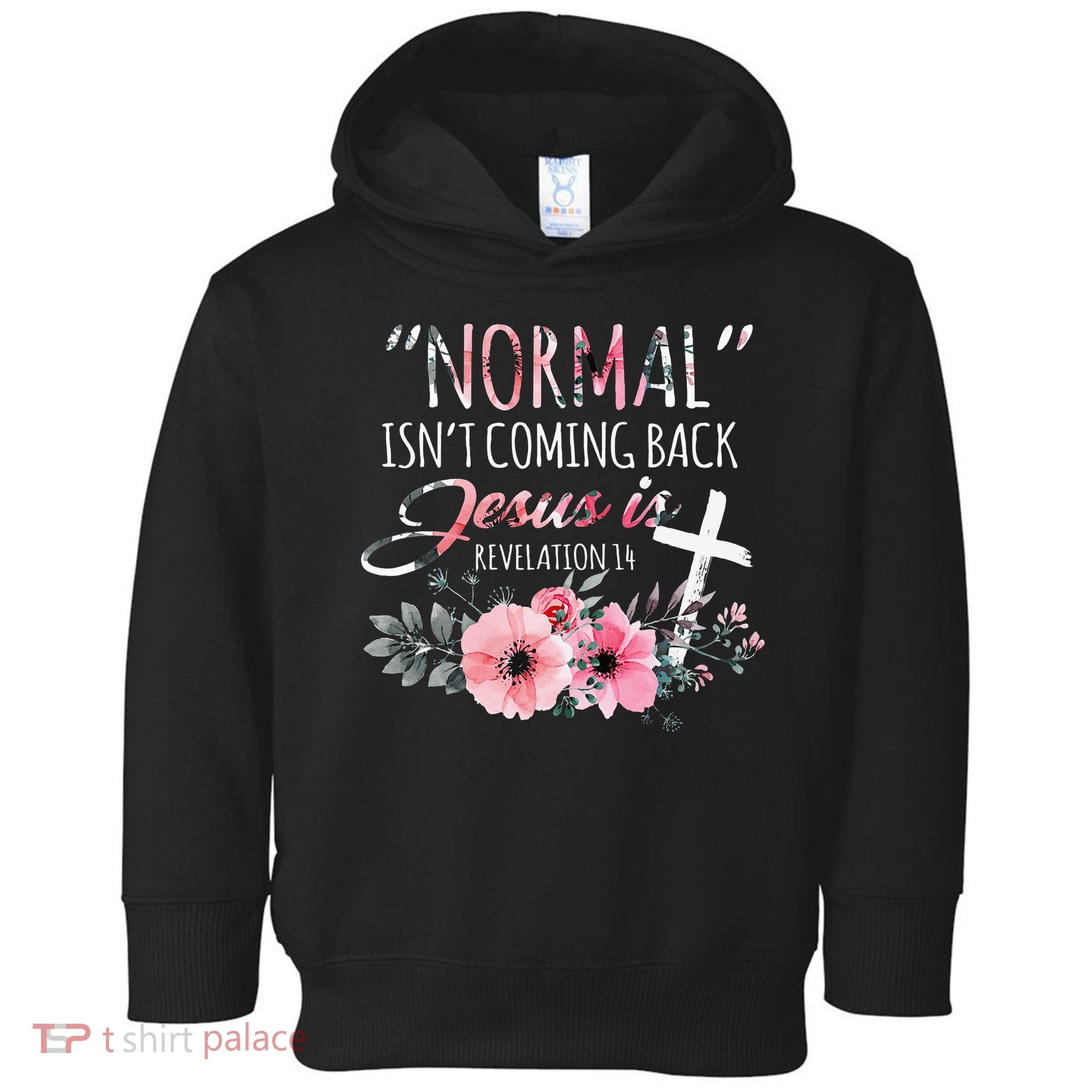 Normal Isnt Coming Back But Jesus Is Revelation 14 Flower Toddler Hoodie