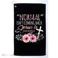 Normal Isnt Coming Back But Jesus Is Revelation 14 Flower Golf Towel thumb 0