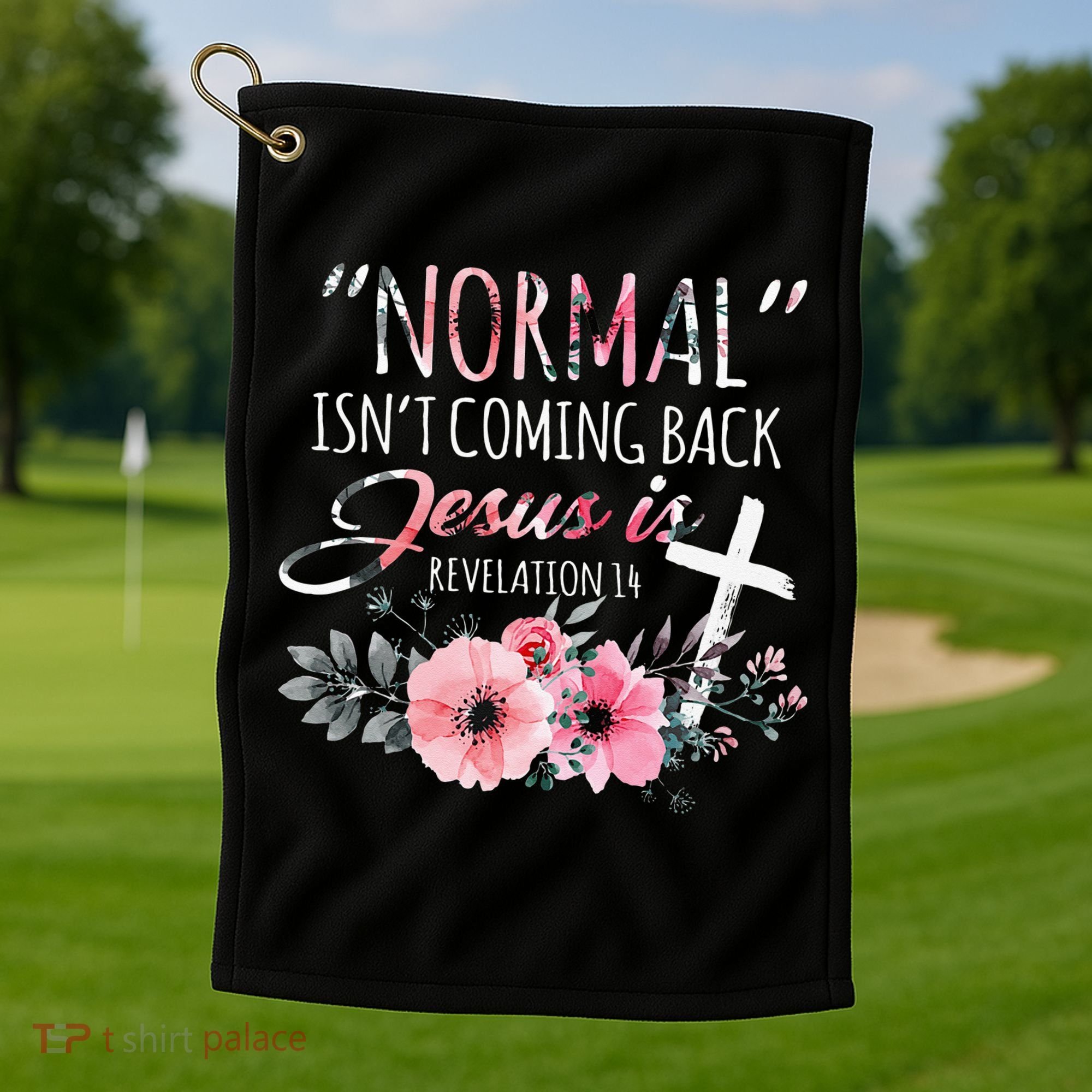 Normal Isnt Coming Back But Jesus Is Revelation 14 Flower Golf Towel