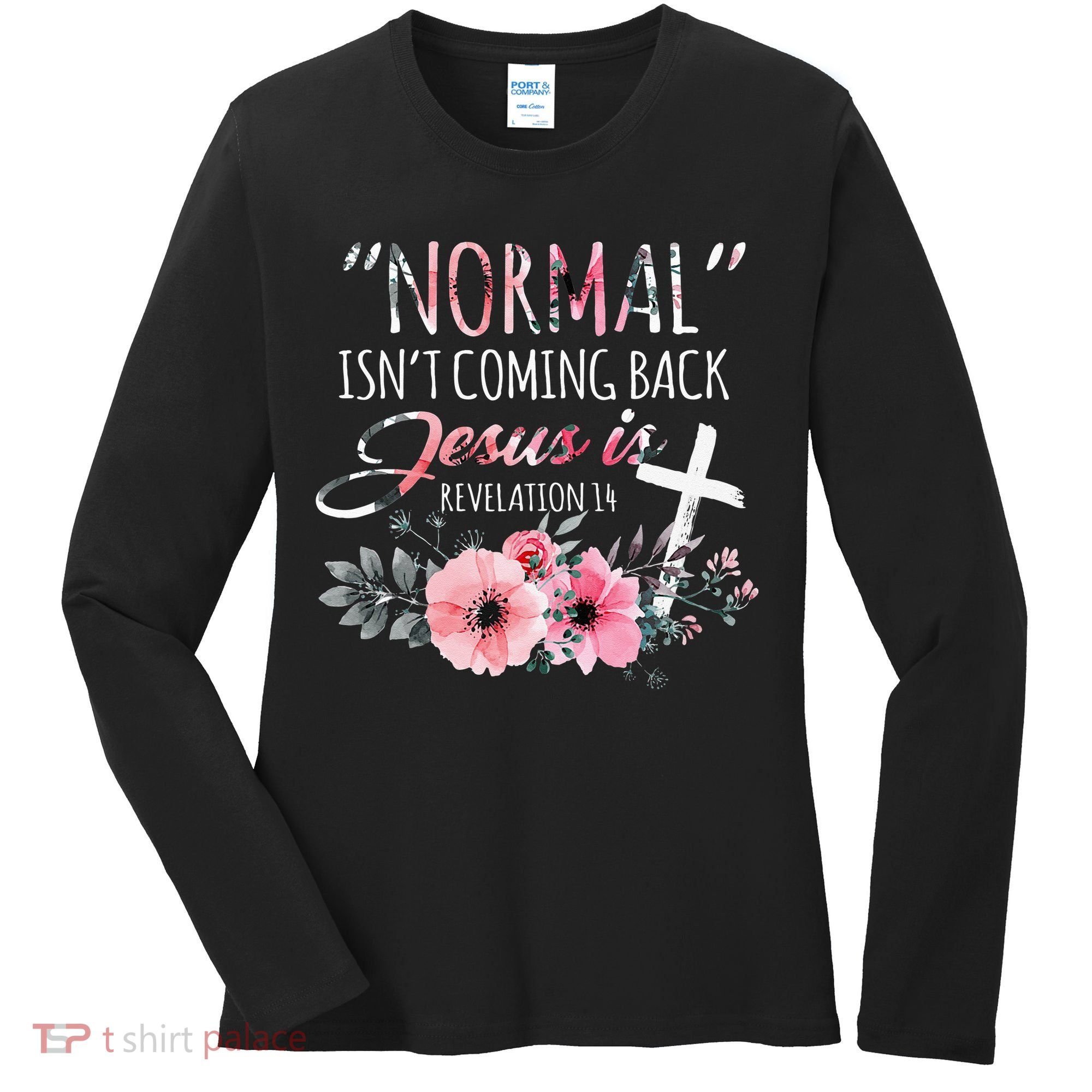 Normal Isnt Coming Back But Jesus Is Revelation 14 Flower Women's Long Sleeve Shirt