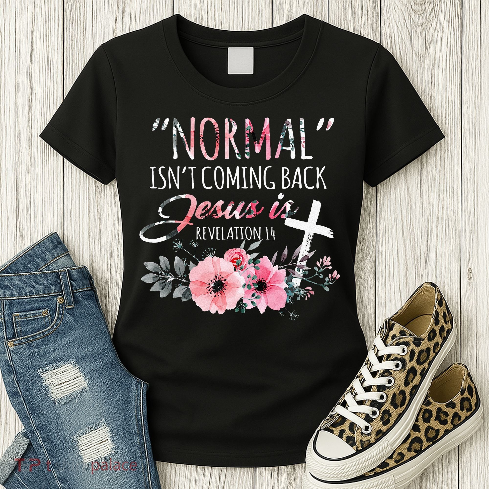 Normal Isnt Coming Back But Jesus Is Revelation 14 Flower Women's T-Shirt