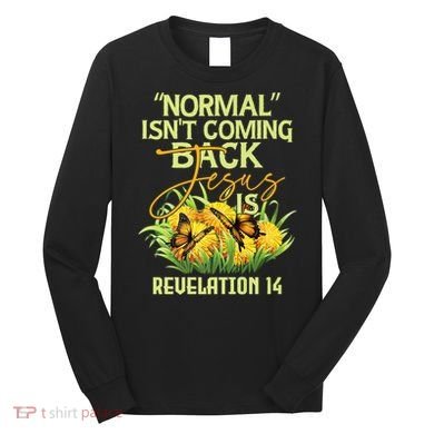 Normal Isnt Coming Back Jesus Is Long Sleeve Shirt