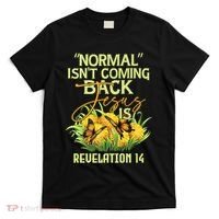 Normal Isnt Coming Back Jesus Is T-Shirt thumb 0