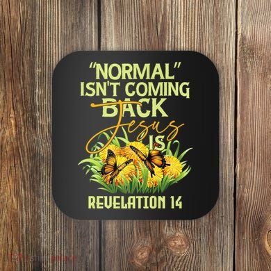 Normal Isnt Coming Back Jesus Is Coaster
