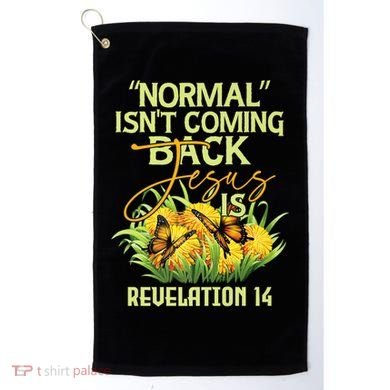 Normal Isnt Coming Back Jesus Is Golf Towel