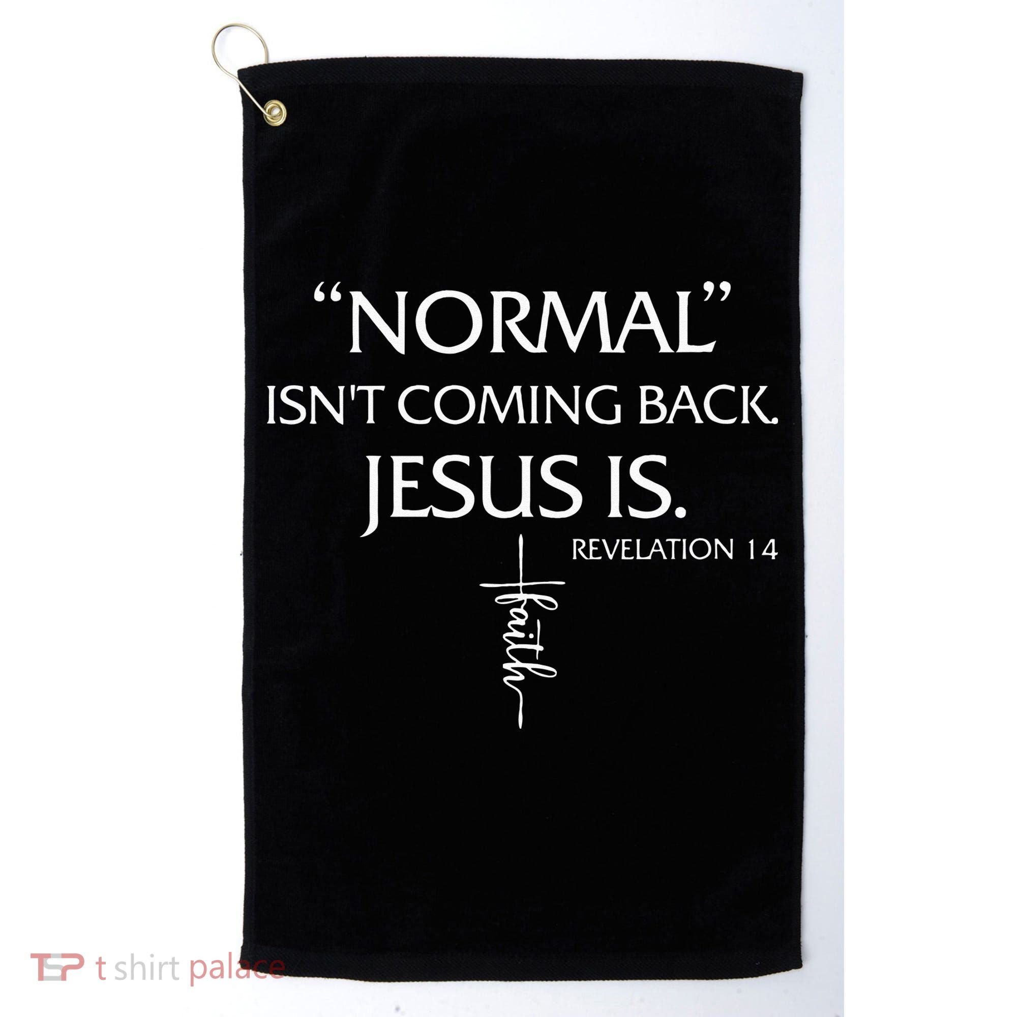 Normal Isnt Coming Back Jesus Is Revelation Faith Golf Towel