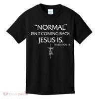 Normal Isnt Coming Back Jesus Is Revelation Faith Kids T-Shirt thumb 0