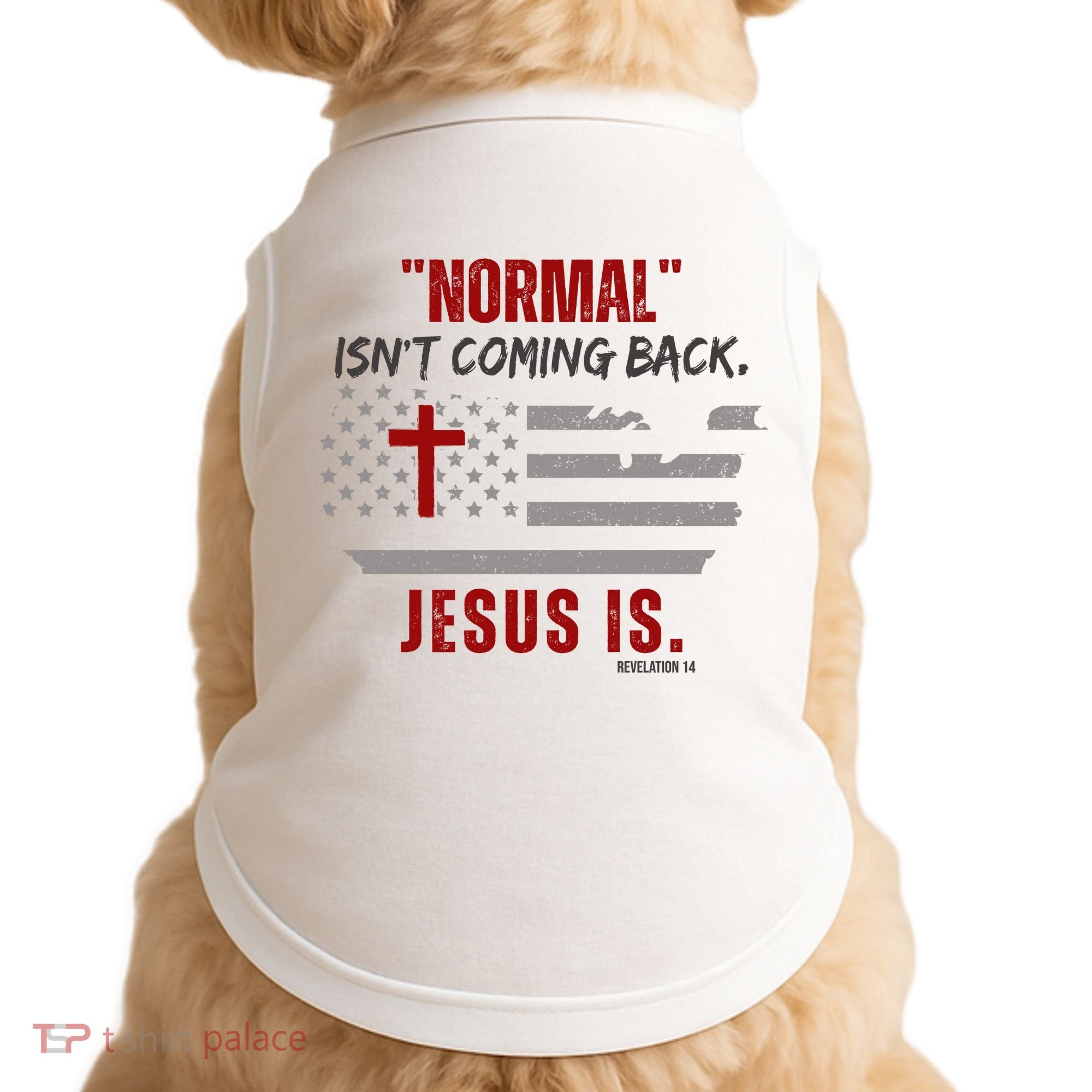 Normal Isnt Coming Back Jesus Is American Flag Cross Doggie Tank
