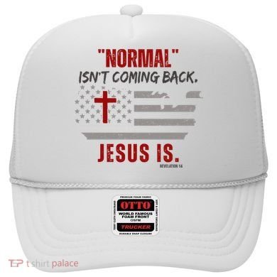 Normal Isnt Coming Back Jesus Is American Flag Cross Hat