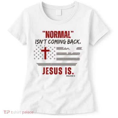 Normal Isnt Coming Back Jesus Is American Flag Cross Women's T-Shirt