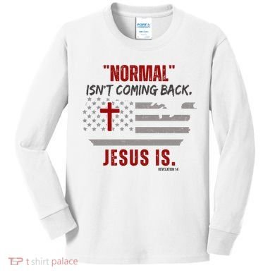 Normal Isnt Coming Back Jesus Is American Flag Cross Kids Long Sleeve Shirt