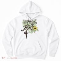 Normal Isnt Coming Back Jesus Is Hoodie thumb 0
