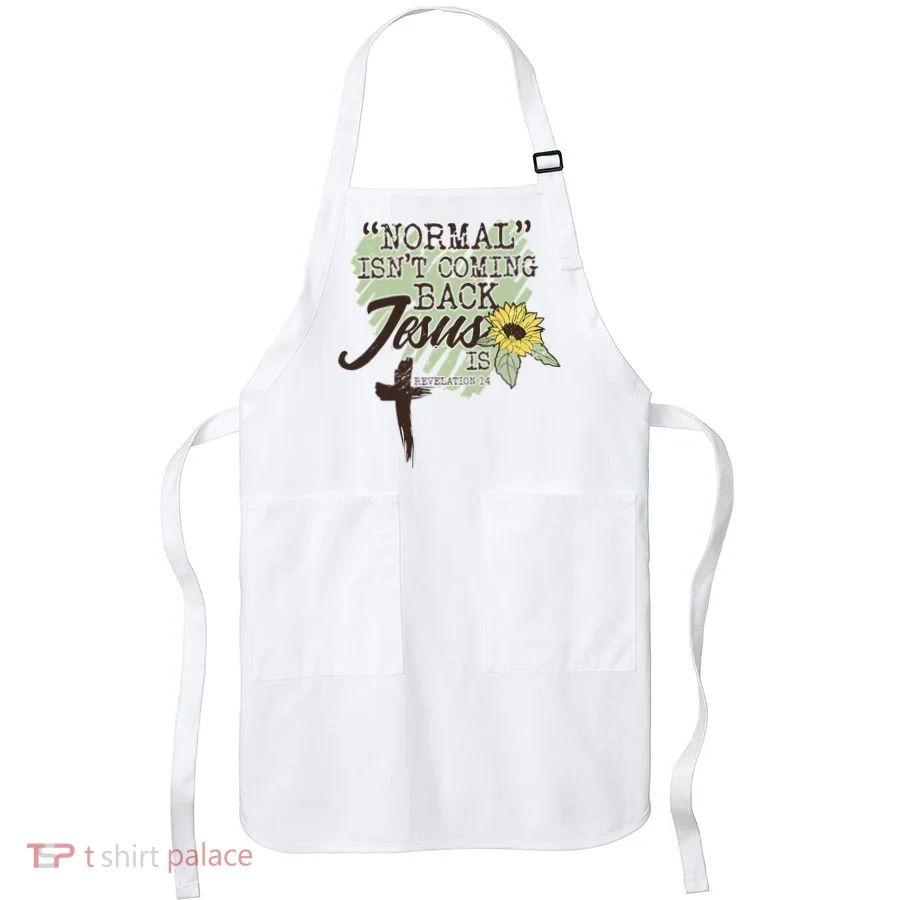 Normal Isnt Coming Back Jesus Is Apron