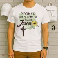 Normal Isnt Coming Back Jesus Is T-Shirt thumb 6