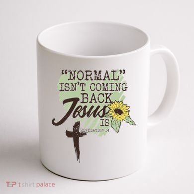 Normal Isnt Coming Back Jesus Is Coffee Mug back