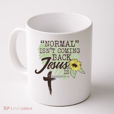 Normal Isnt Coming Back Jesus Is Coffee Mug