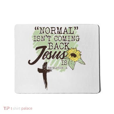 Normal Isnt Coming Back Jesus Is Mousepad