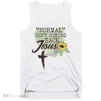 Normal Isnt Coming Back Jesus Is Tank Top thumb 0