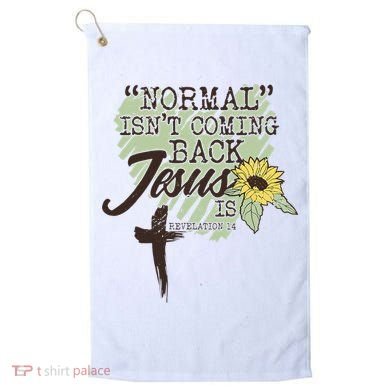 Normal Isnt Coming Back Jesus Is Golf Towel