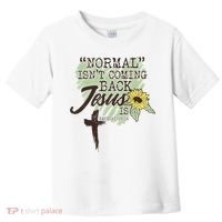 Normal Isnt Coming Back Jesus Is Toddler T-Shirt thumb 0