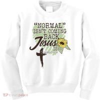 Normal Isnt Coming Back Jesus Is Kids Sweatshirt thumb 0