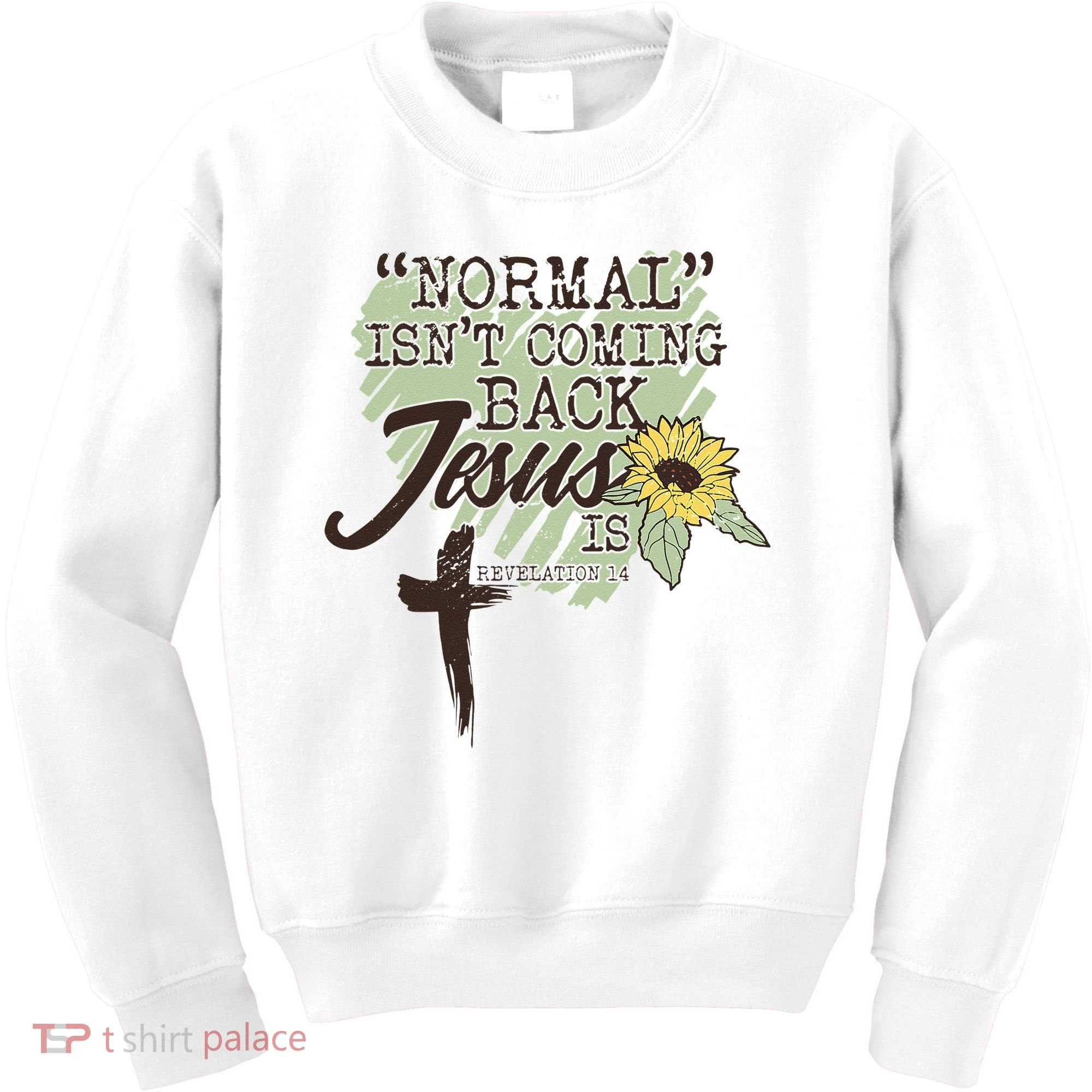 Normal Isnt Coming Back Jesus Is Kids Sweatshirt