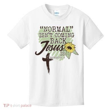 Normal Isnt Coming Back Jesus Is Kids T-Shirt