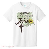 Normal Isnt Coming Back Jesus Is Kids T-Shirt thumb 0
