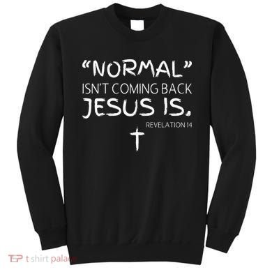 Normal Isnt Coming Back Jesus Is Sweatshirt