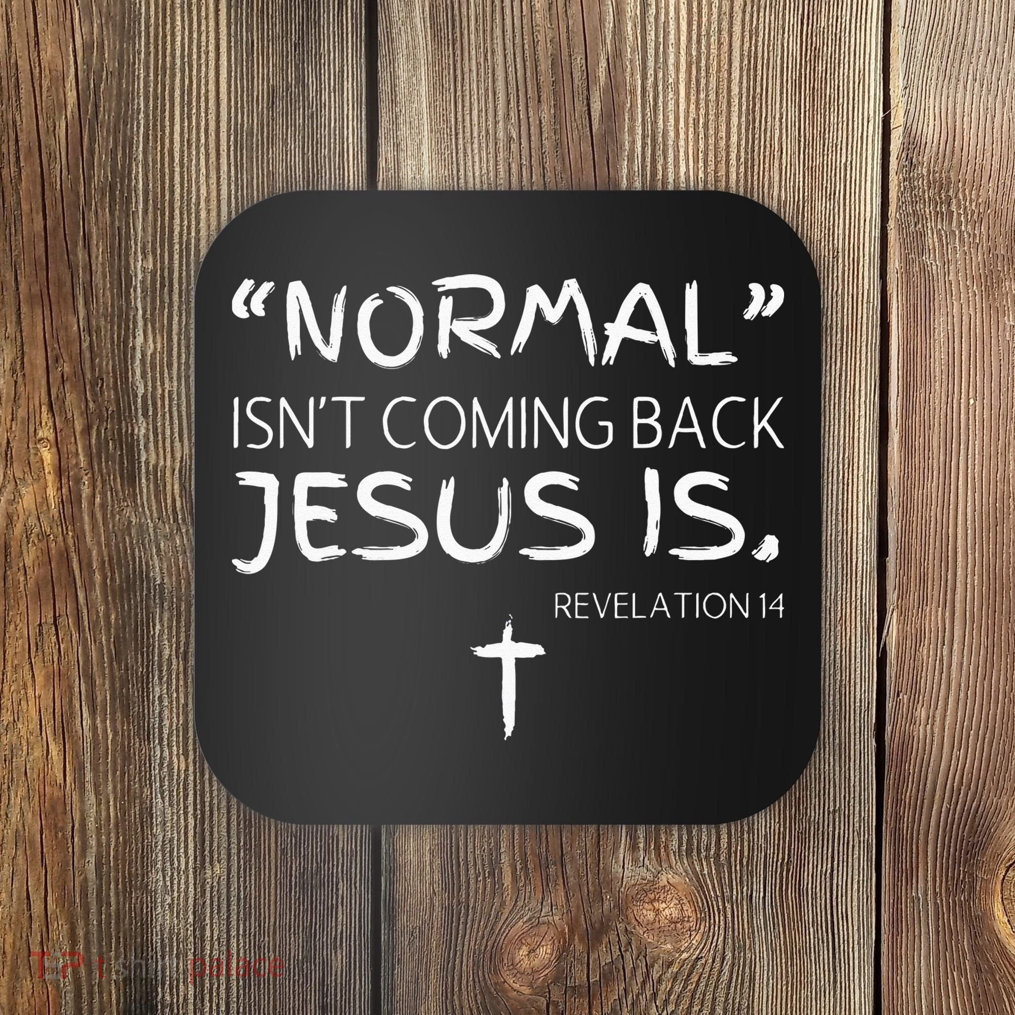 Normal Isnt Coming Back Jesus Is Coaster