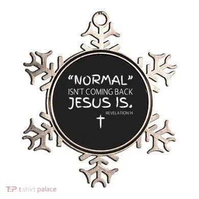 Normal Isnt Coming Back Jesus Is Ornament