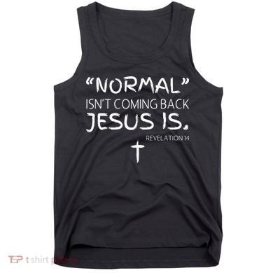 Normal Isnt Coming Back Jesus Is Tank Top