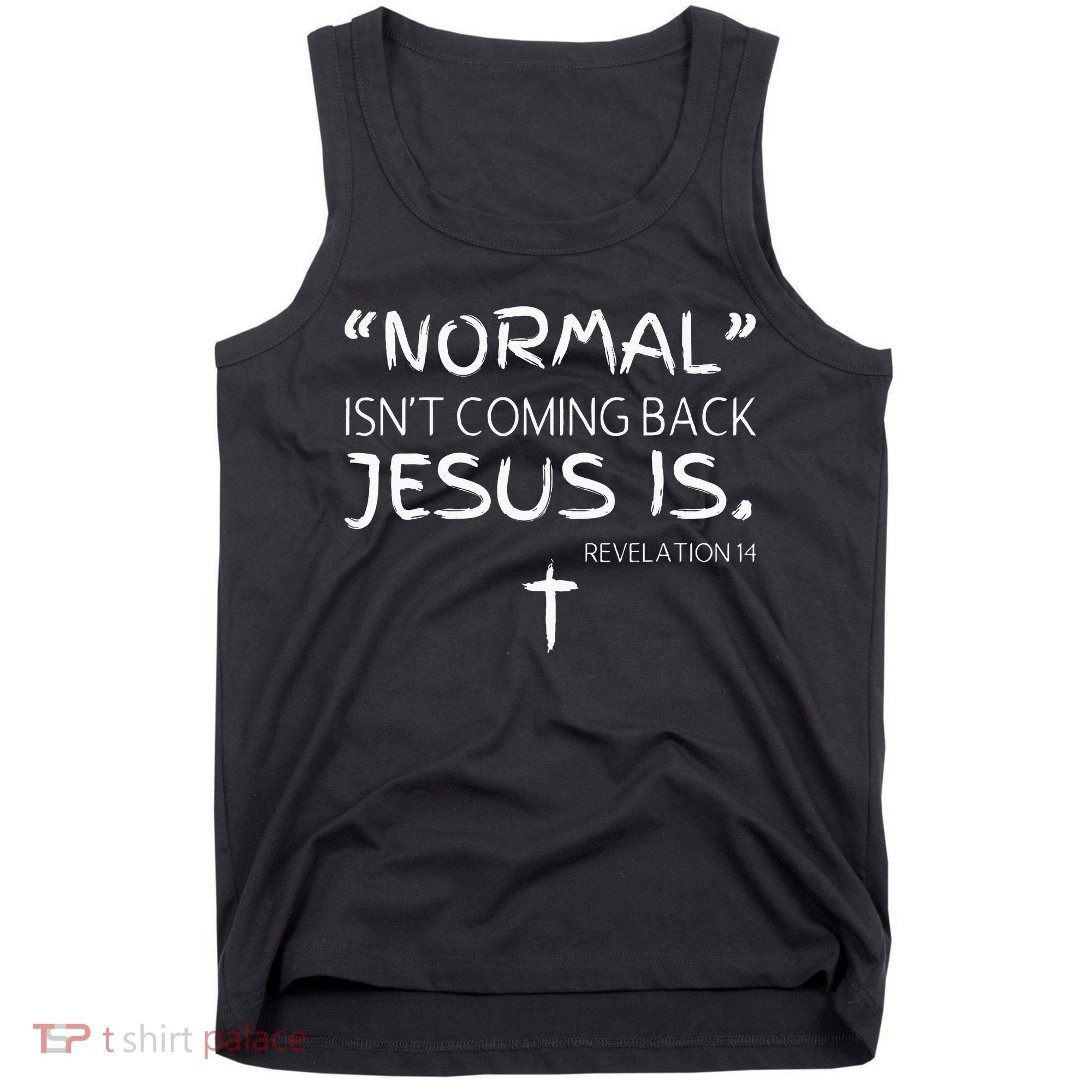 Normal Isnt Coming Back Jesus Is Tank Top