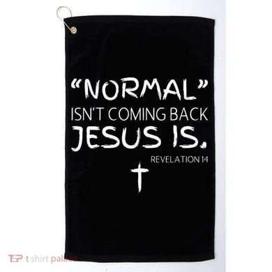 Normal Isnt Coming Back Jesus Is Golf Towel
