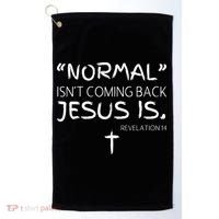 Normal Isnt Coming Back Jesus Is Golf Towel thumb 0