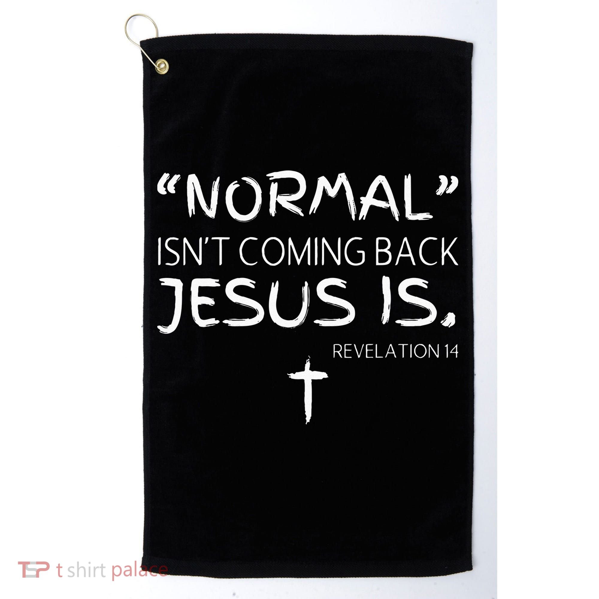 Normal Isnt Coming Back Jesus Is Golf Towel