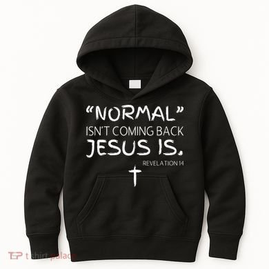 Normal Isnt Coming Back Jesus Is Kids Hoodie
