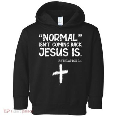 Normal Isn't Coming Back Jesus Is Revelation 14 Toddler Hoodie