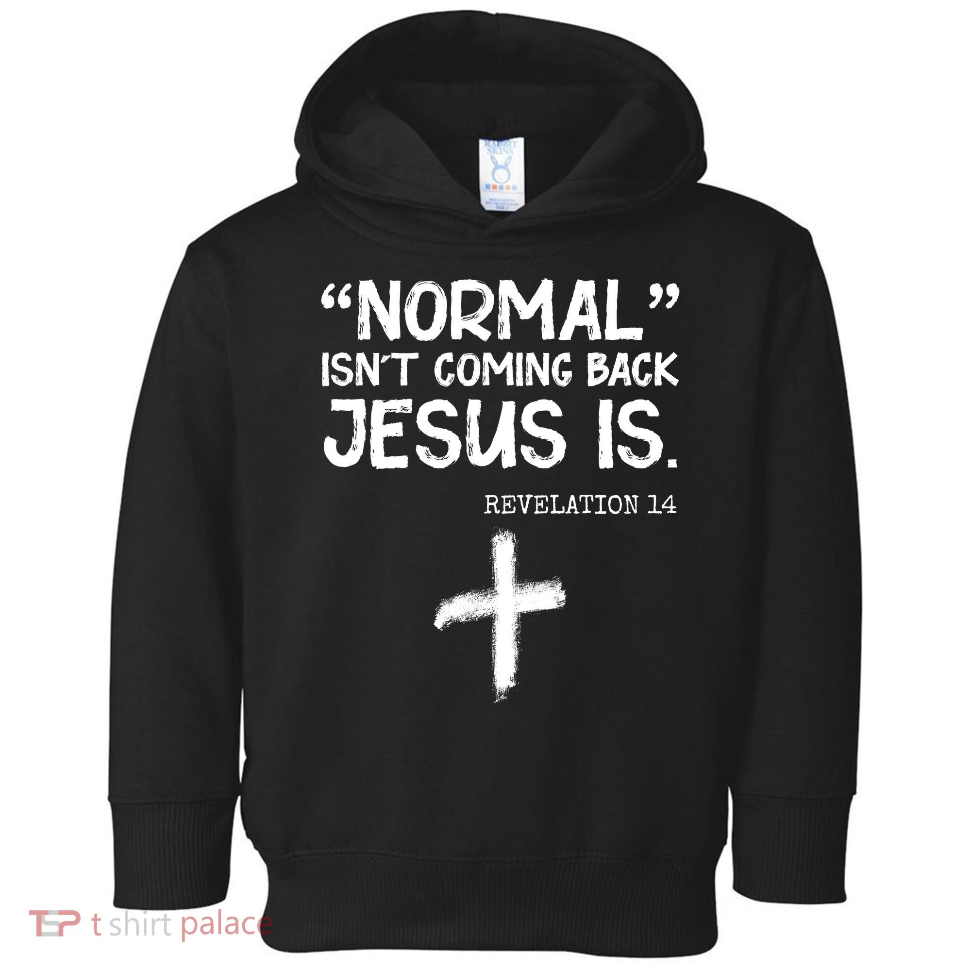 Normal Isn't Coming Back Jesus Is Revelation 14 Toddler Hoodie