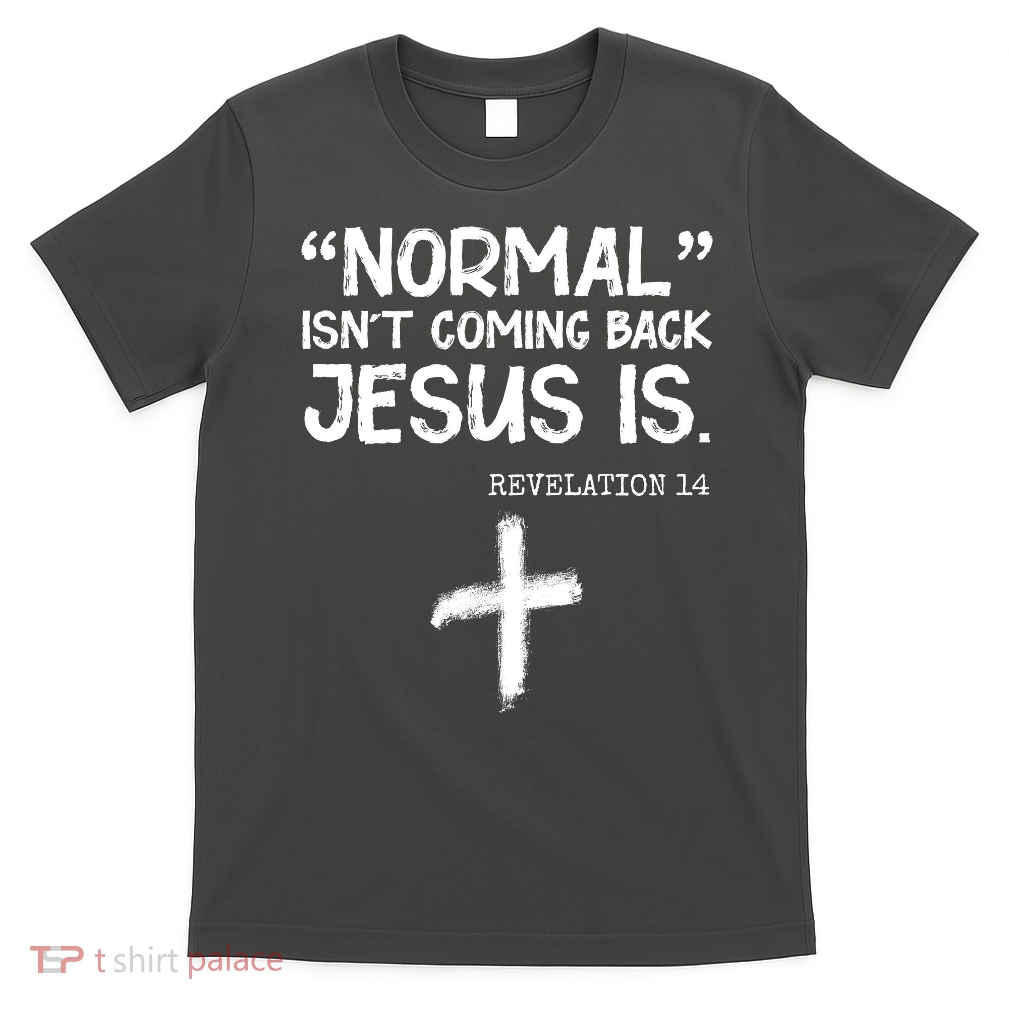 Normal Isn't Coming Back Jesus Is Revelation 14 T-Shirt
