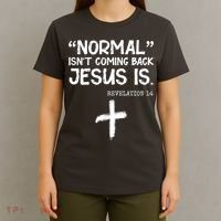 Normal Isn't Coming Back Jesus Is Revelation 14 T-Shirt thumb 4