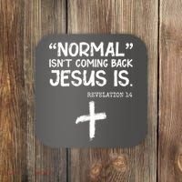Normal Isn't Coming Back Jesus Is Revelation 14 Coaster thumb 0