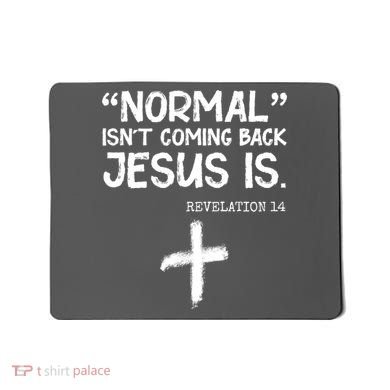 Normal Isn't Coming Back Jesus Is Revelation 14 Mousepad