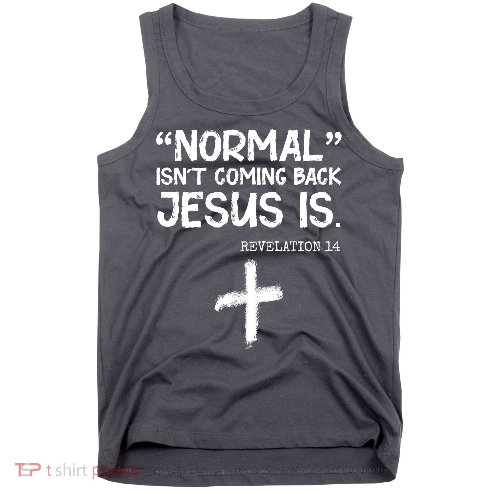 Normal Isn't Coming Back Jesus Is Revelation 14 Tank Top