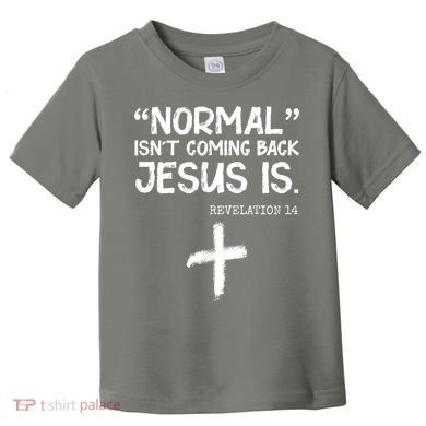 Normal Isn't Coming Back Jesus Is Revelation 14 Toddler T-Shirt