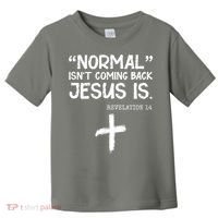 Normal Isn't Coming Back Jesus Is Revelation 14 Toddler T-Shirt thumb 0