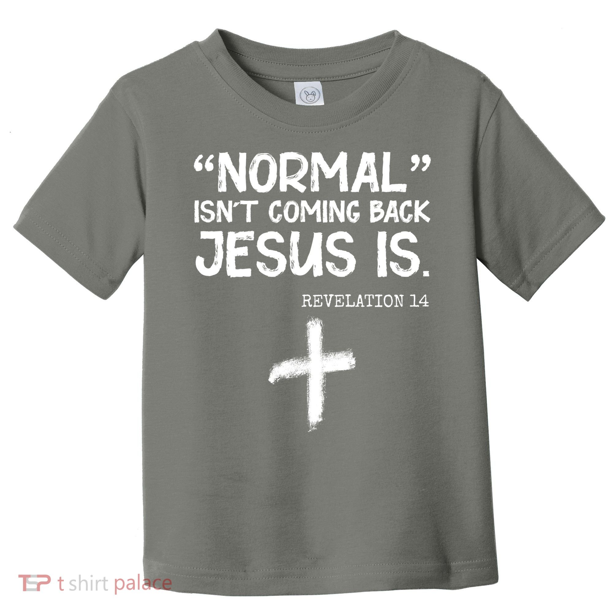 Normal Isn't Coming Back Jesus Is Revelation 14 Toddler T-Shirt
