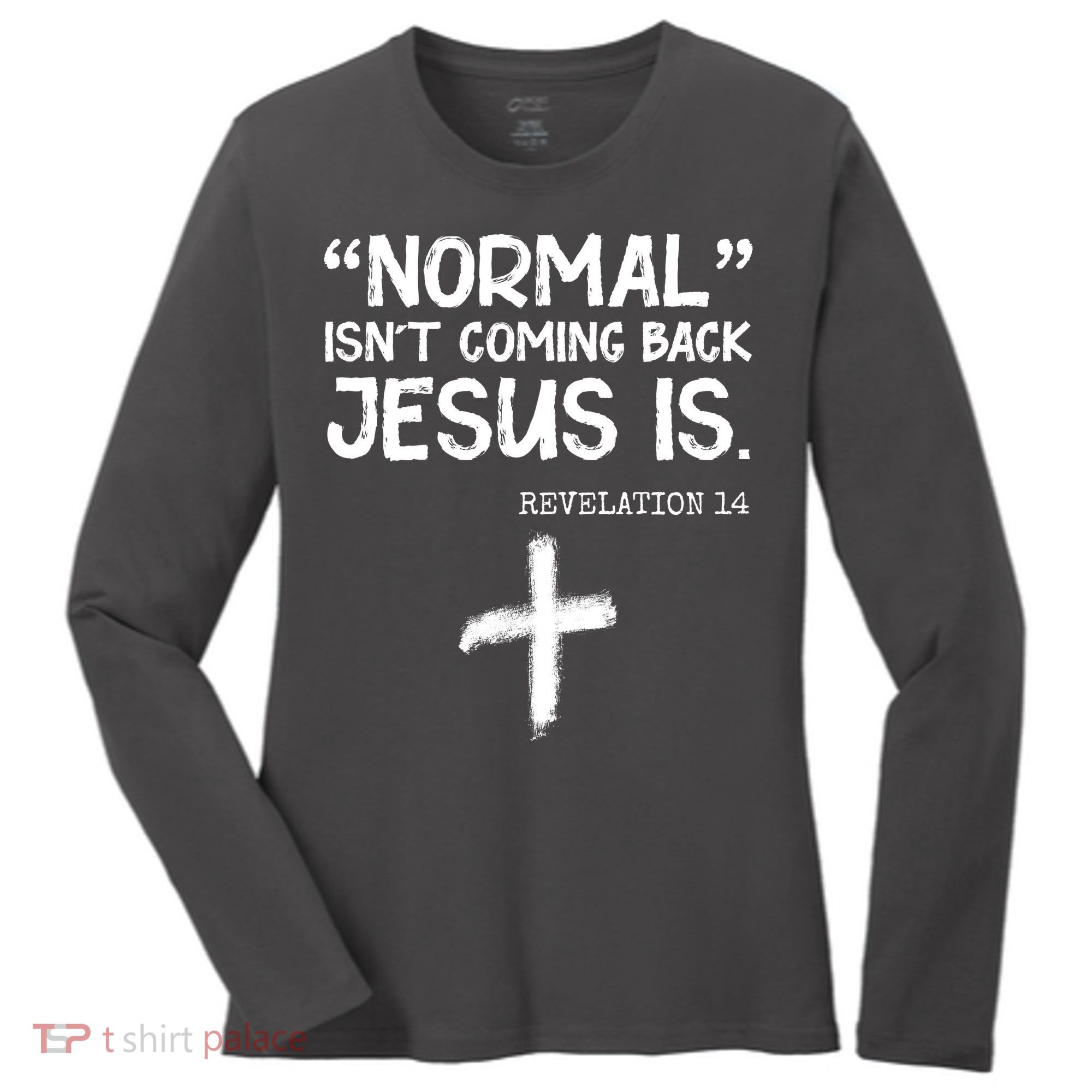 Normal Isn't Coming Back Jesus Is Revelation 14 Women's Long Sleeve Shirt